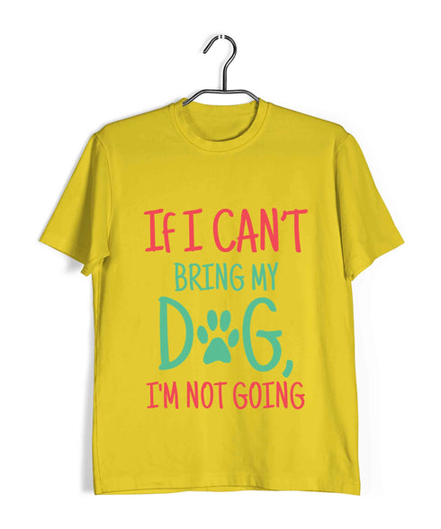 Dogs IF I CAN'T BRING MY DOG, I'M NOT GOING Aaramkhor Specials Casual Graphic Printed T-Shirt for Men