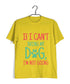 Dogs IF I CAN'T BRING MY DOG, I'M NOT GOING Aaramkhor Specials Casual Graphic Printed T-Shirt for Men
