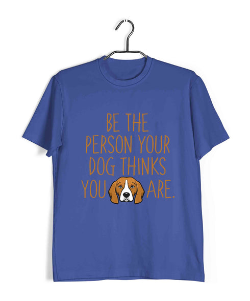 Dogs BE THE PERSON YOUR DOG THINKS YOU ARE Aaramkhor Specials Casual Graphic Printed T-Shirt for Men