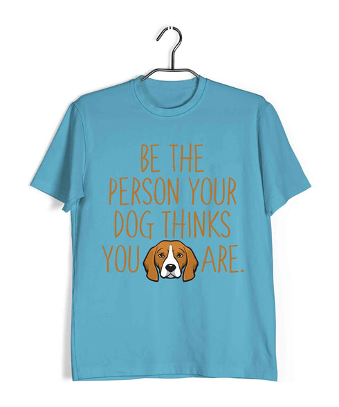 Dogs BE THE PERSON YOUR DOG THINKS YOU ARE Aaramkhor Specials Casual Graphic Printed T-Shirt for Men