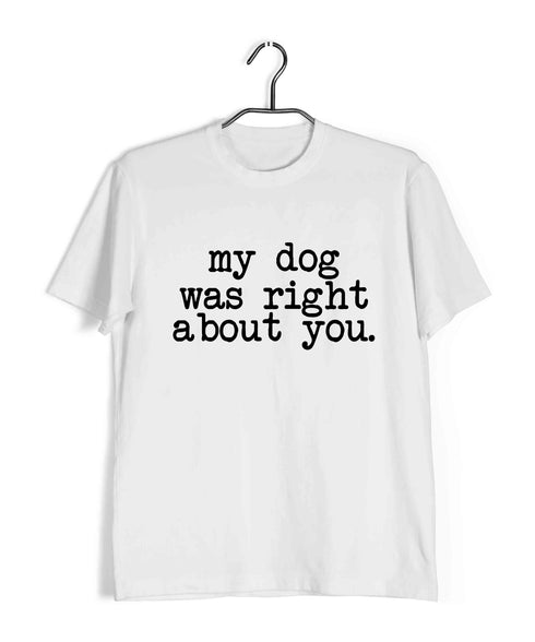 Aaramkhor Specials Dogs MY DOG WAS RIGHT ABOUT YOU Custom Printed Graphic Design T-Shirt for Women