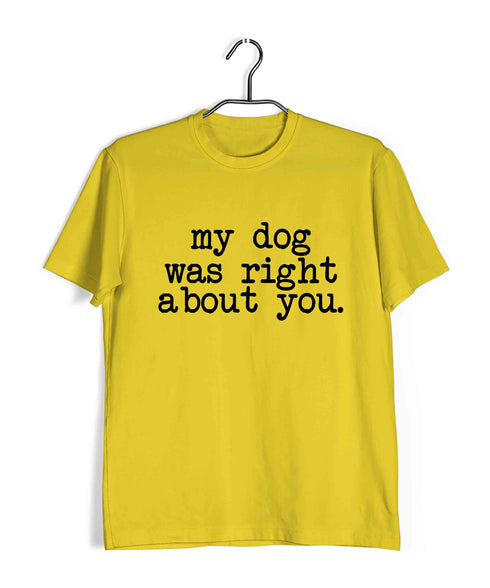 Aaramkhor Specials Dogs MY DOG WAS RIGHT ABOUT YOU Custom Printed Graphic Design T-Shirt for Women