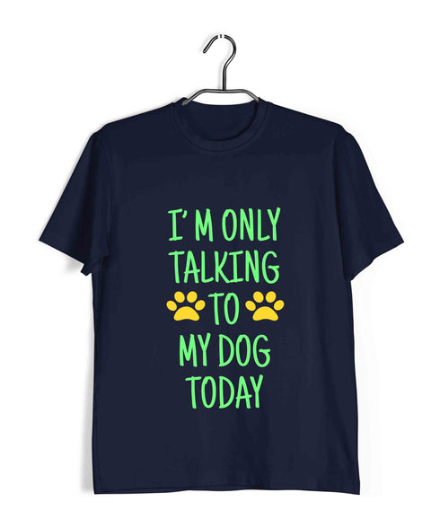 Aaramkhor Specials Dogs I'M ONLY TALKING TO MY DOG TODAY Custom Printed Graphic Design T-Shirt for Women