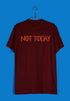 2 TV Series NOT TODAY Custom Printed Graphic Design T-Shirt for Men