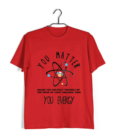 Mathematics Physics You matter. Unless. Then you Energy Nerd Chemistry Casual Graphic Printed T-Shirt for Men