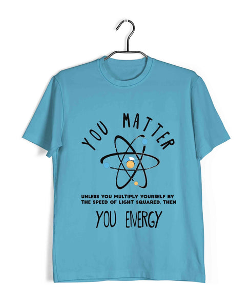 Mathematics Physics You matter. Unless. Then you Energy Nerd Chemistry Casual Graphic Printed T-Shirt for Men