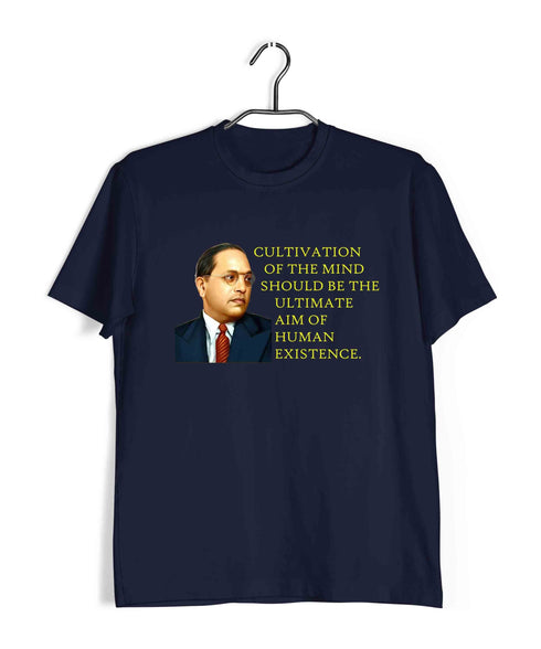 Ambedkar Cultivation of mind should be the ultimate aim of human existence Politics Freedom Casual Graphic Printed T-Shirt for Men