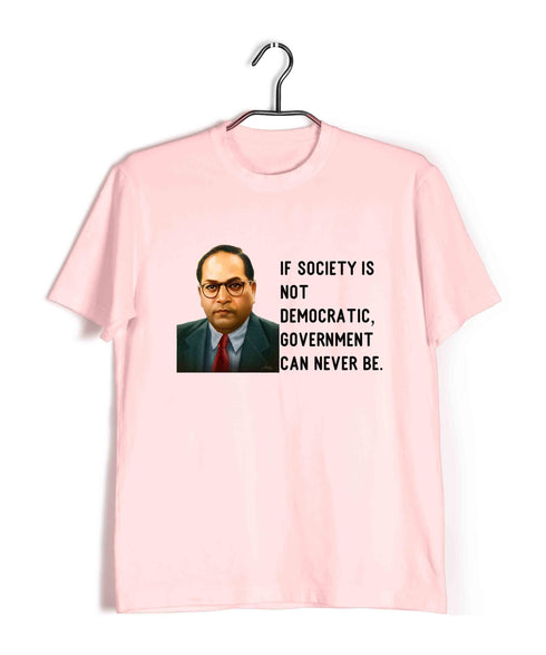 Ambedkar If society is not democratic, government can never be Politics Freedom Casual Graphic Printed T-Shirt for Men