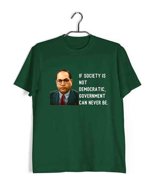 Ambedkar If society is not democratic, government can never be Politics Freedom Casual Graphic Printed T-Shirt for Men