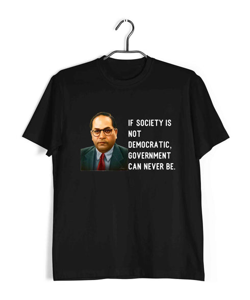 Ambedkar If society is not democratic, government can never be Politics Freedom Casual Graphic Printed T-Shirt for Men