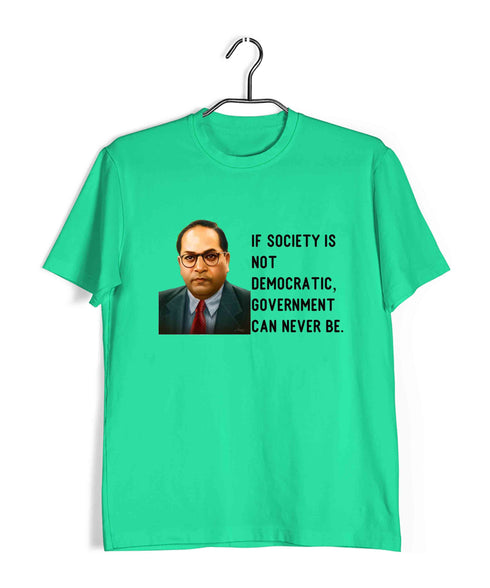Ambedkar If society is not democratic, government can never be Politics Freedom Casual Graphic Printed T-Shirt for Men