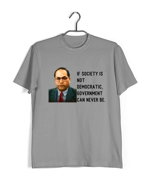 Ambedkar If society is not democratic, government can never be Politics Freedom Casual Graphic Printed T-Shirt for Men