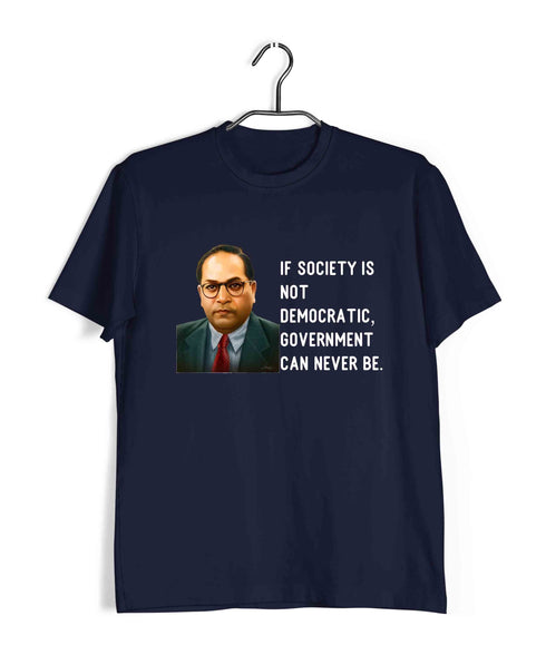 Ambedkar If society is not democratic, government can never be Politics Freedom Casual Graphic Printed T-Shirt for Men