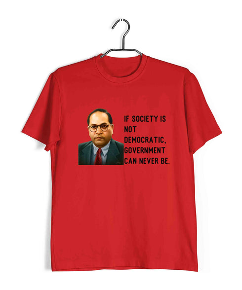Ambedkar If society is not democratic, government can never be Politics Freedom Casual Graphic Printed T-Shirt for Men