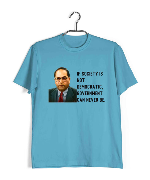 Ambedkar If society is not democratic, government can never be Politics Freedom Casual Graphic Printed T-Shirt for Men