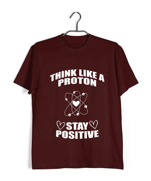 Nerd Physics Think like a proton Custom Printed Graphic Design T-Shirt for Men
