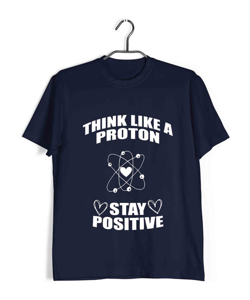 Nerd Physics Think like a proton Custom Printed Graphic Design T-Shirt for Men