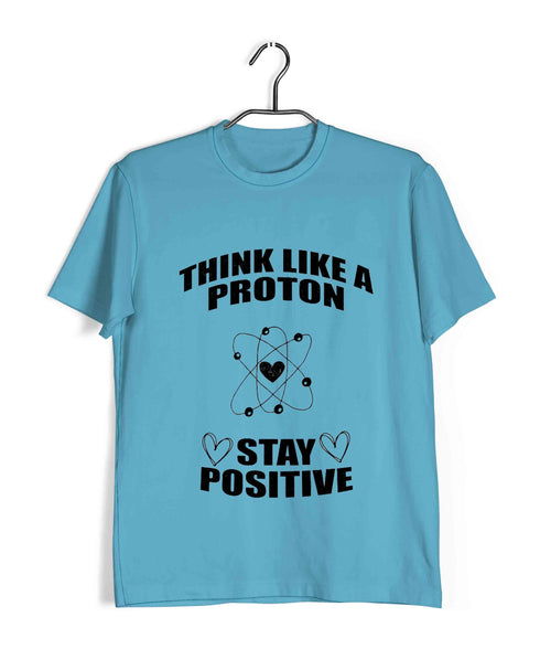 Nerd Physics Think like a proton Custom Printed Graphic Design T-Shirt for Men