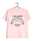I'm Always Right Semicircle Casual Graphic Printed T-Shirt for Men