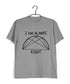 I'm Always Right Semicircle Casual Graphic Printed T-Shirt for Men