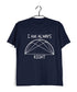 I'm Always Right Semicircle Casual Graphic Printed T-Shirt for Men