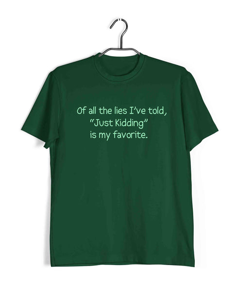 Of all the lies I've told, "Just Kidding" is my favorite. Casual Graphic Printed T-Shirt for Men