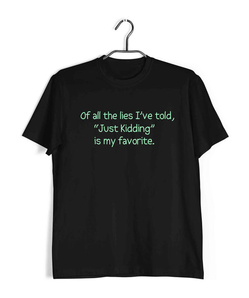 Of all the lies I've told, "Just Kidding" is my favorite. Casual Graphic Printed T-Shirt for Men