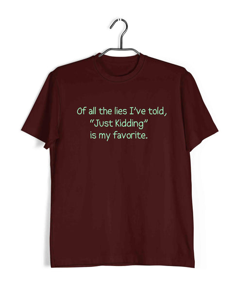 Of all the lies I've told, "Just Kidding" is my favorite. Casual Graphic Printed T-Shirt for Men
