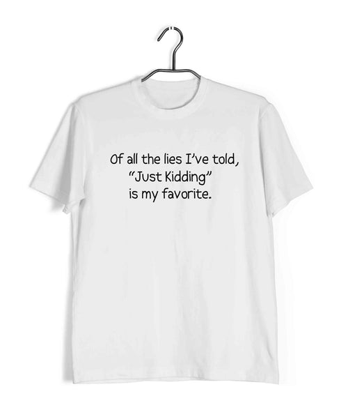 Of all the lies I've told, "Just Kidding" is my favorite. Casual Graphic Printed T-Shirt for Men