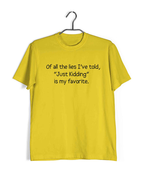 Of all the lies I've told, "Just Kidding" is my favorite. Casual Graphic Printed T-Shirt for Men
