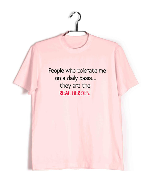 People that tolerate me on a daily basisÌ_Ì__ they're the real heroes Casual Graphic Printed T-Shirt for Men