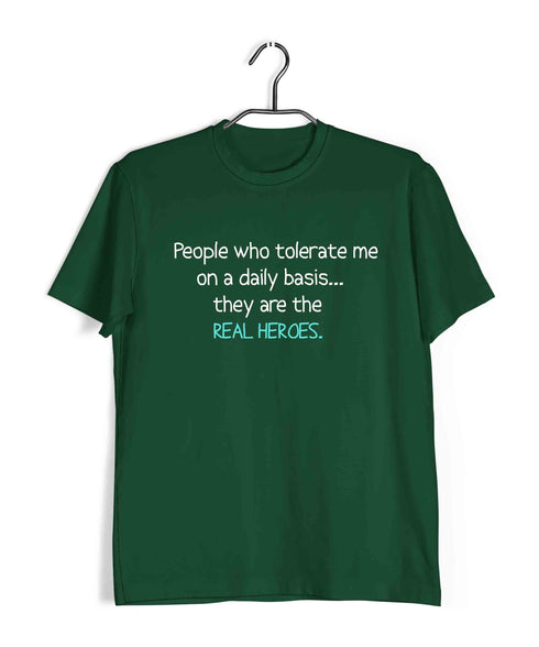 People that tolerate me on a daily basisÌ_Ì__ they're the real heroes Casual Graphic Printed T-Shirt for Men