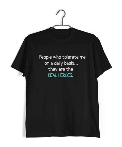 People that tolerate me on a daily basisÌ_Ì__ they're the real heroes Casual Graphic Printed T-Shirt for Men