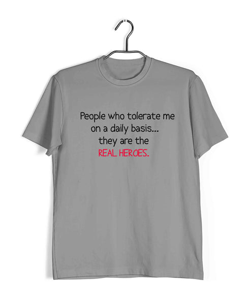 People that tolerate me on a daily basisÌ_Ì__ they're the real heroes Casual Graphic Printed T-Shirt for Men