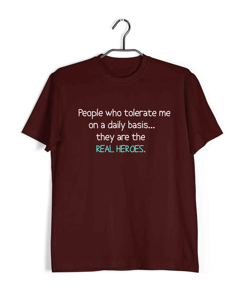 People that tolerate me on a daily basisÌ_Ì__ they're the real heroes Casual Graphic Printed T-Shirt for Men