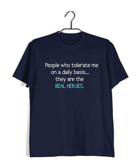 People that tolerate me on a daily basisÌ_Ì__ they're the real heroes Casual Graphic Printed T-Shirt for Men