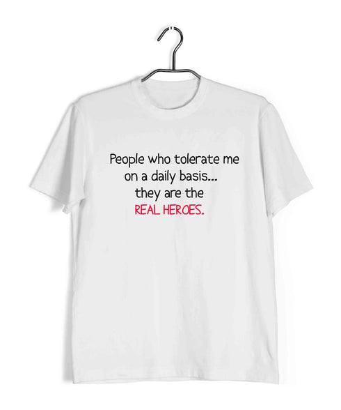 People that tolerate me on a daily basisÌ_Ì__ they're the real heroes Casual Graphic Printed T-Shirt for Men