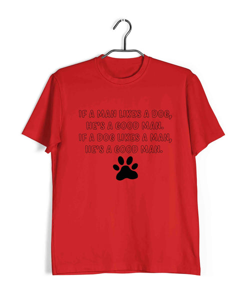 Aaramkhor Specials Dogs If a man likes a dog, he's a good man. If a dog likes a man, he's a good man Custom Printed Graphic Design T-Shirt for Women