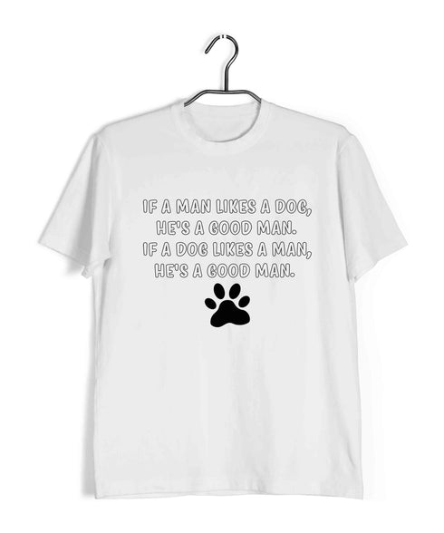 Aaramkhor Specials Dogs If a man likes a dog, he's a good man. If a dog likes a man, he's a good man Custom Printed Graphic Design T-Shirt for Women