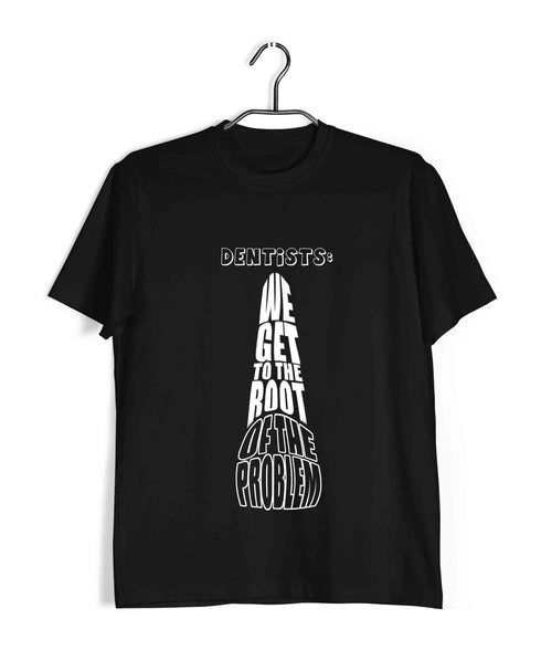 Dentist Medicine Dentist We Get to the Root of the Problem Custom Printed Graphic Design T-Shirt for Men