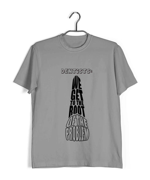 Dentist Medicine Dentist We Get to the Root of the Problem Custom Printed Graphic Design T-Shirt for Men