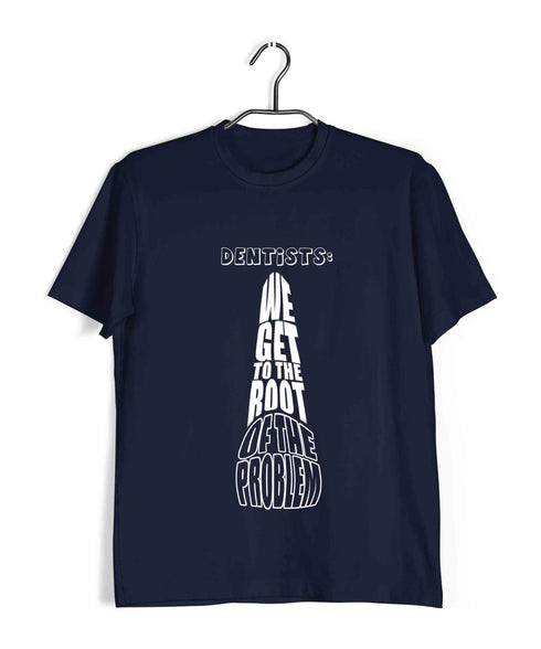 Dentist Medicine Dentist We Get to the Root of the Problem Custom Printed Graphic Design T-Shirt for Men