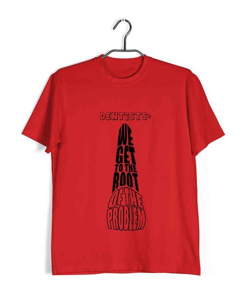 Dentist Medicine Dentist We Get to the Root of the Problem Custom Printed Graphic Design T-Shirt for Men