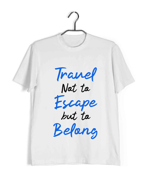 Wanderlust Travel Not to Escape But to Belong Travel Casual Graphic Printed T-Shirt for Men