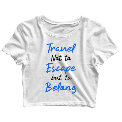 Wanderlust Travel Not to Escape But to Belong Travel Casual Graphic Printed T-Shirt for Men
