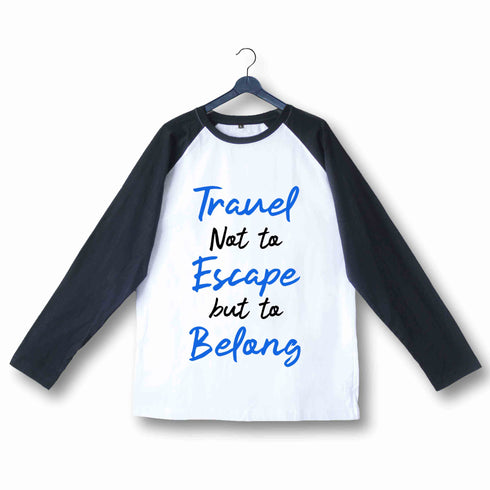Travel Wanderlust Travel Not to Escape But to Belong Custom Printed Graphic Design Raglan T-Shirt for Women