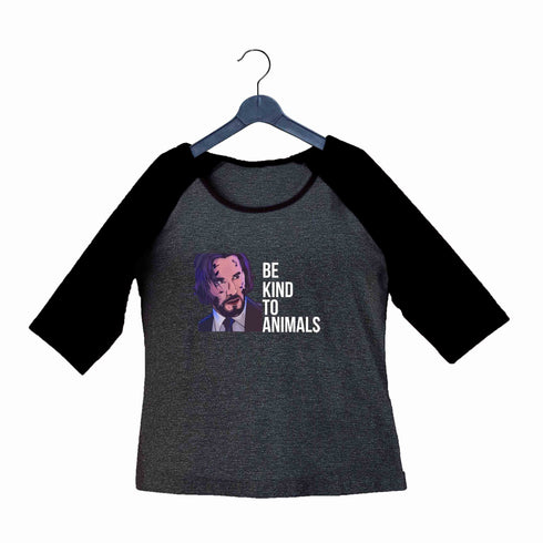 John Wick Movies Hollywood JOHN WICK BE KIND TO ANIMALS Custom Printed Graphic Design Raglan T-Shirt for Women