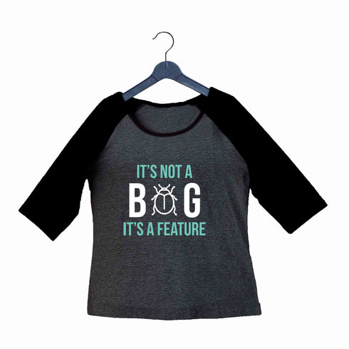 Coding Nerd Engineering IT IS NOT A BUG IT‰ۡó»S A FEATURE Custom Printed Graphic Design Raglan T-Shirt for Women