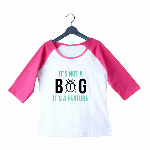Coding Nerd Engineering IT IS NOT A BUG IT‰ۡó»S A FEATURE Custom Printed Graphic Design Raglan T-Shirt for Women