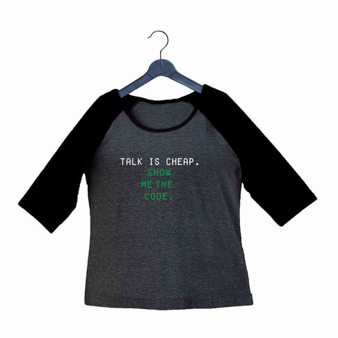 Coding Nerd Engineering TALK IS CHEAP. SHOW ME THE CODE Custom Printed Graphic Design Raglan T-Shirt for Women